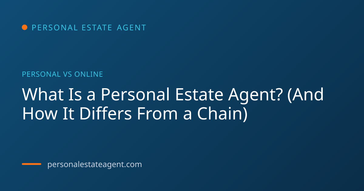 What Is a Personal Estate Agent? (And How It Differs From a Chain)